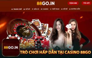 Những Trò Chơi Hấp Dẫn Tại Casino 88GO