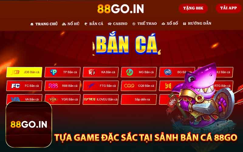 Những Tựa Game Đặc Sắc Tại Sảnh Bắn Cá 88GO