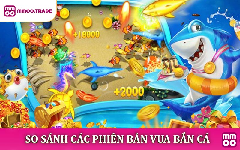 So sánh các phiên bản vua bắn cá phổ biến nhất
